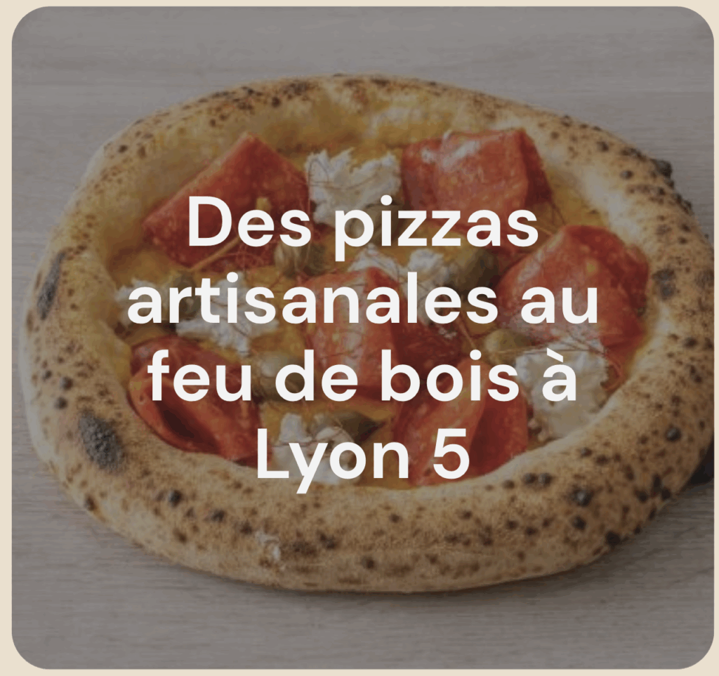 Pizzas artisanales au feu de bois à Lyon 5